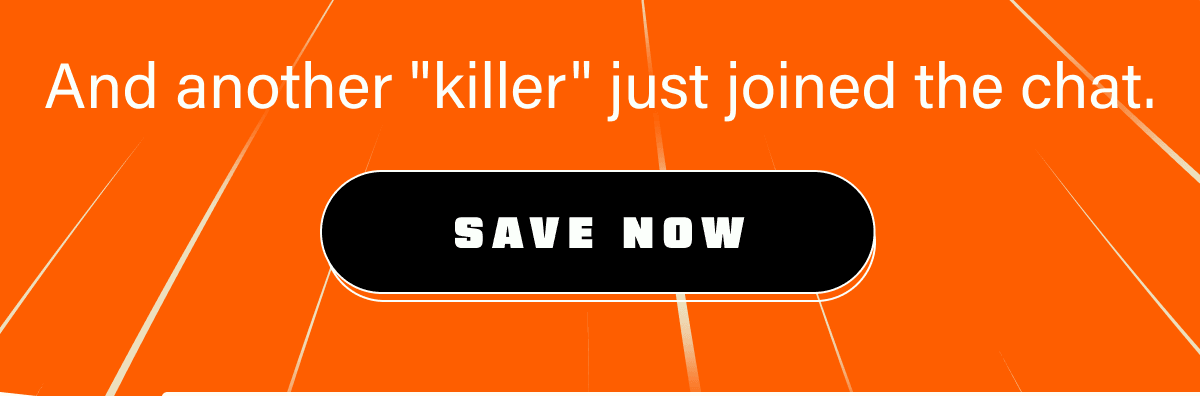 And another "killer" just joined the chat. | Save Now