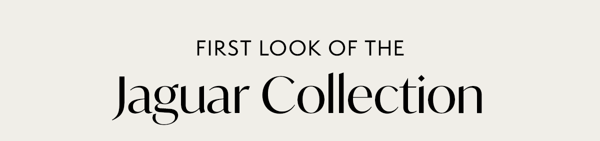 First Look of the Jaguar Collection