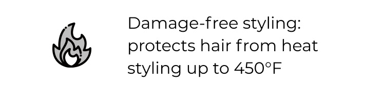 Damage-free styling: protects hair from heat styling up to 450°F