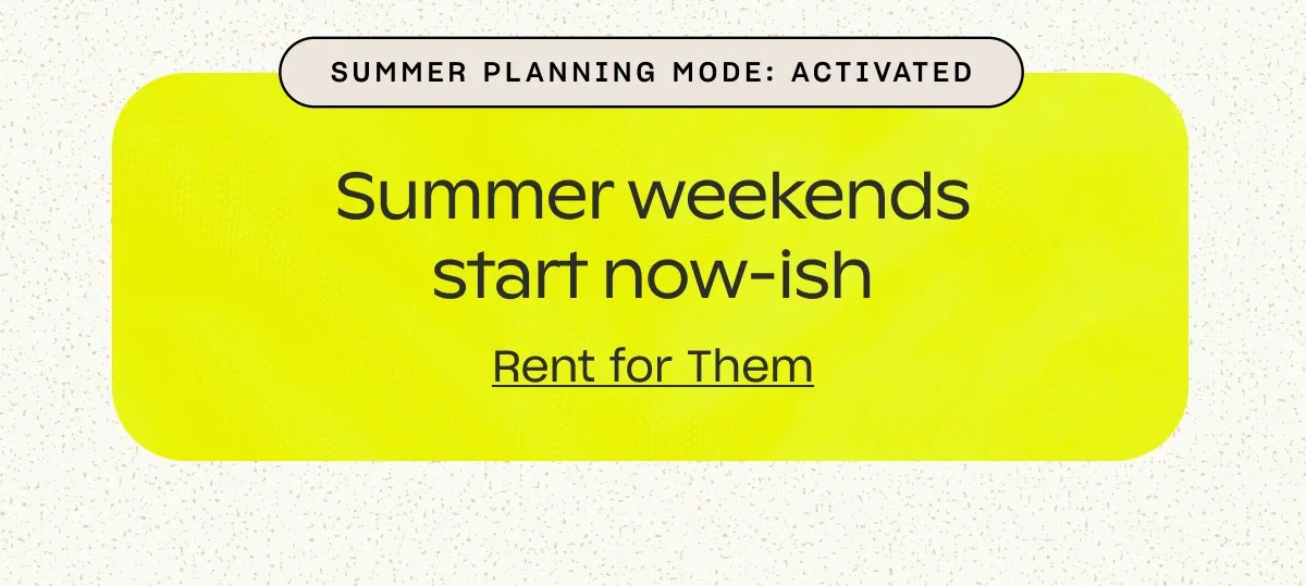 Rent for Summer Weekends.