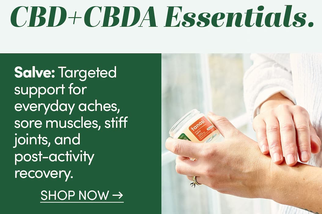 Salve: fast-acting CBD+CBDA great for targeted relief - sore muscles, stiff joints, and everyday aches.