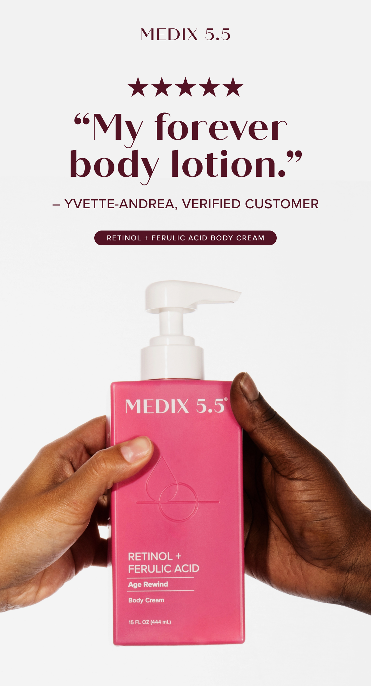 5-stars - "My forever body lotion." -Yvette-Andrea, Verified Customer - Retinol + Ferulic Acid Bodey Cream