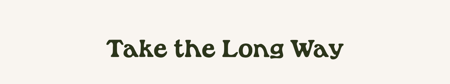 Take The Long Way