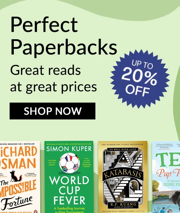 Perfect Paperbacks | UP TO 20% OFF | Great reads at great prices | SHOP NOW