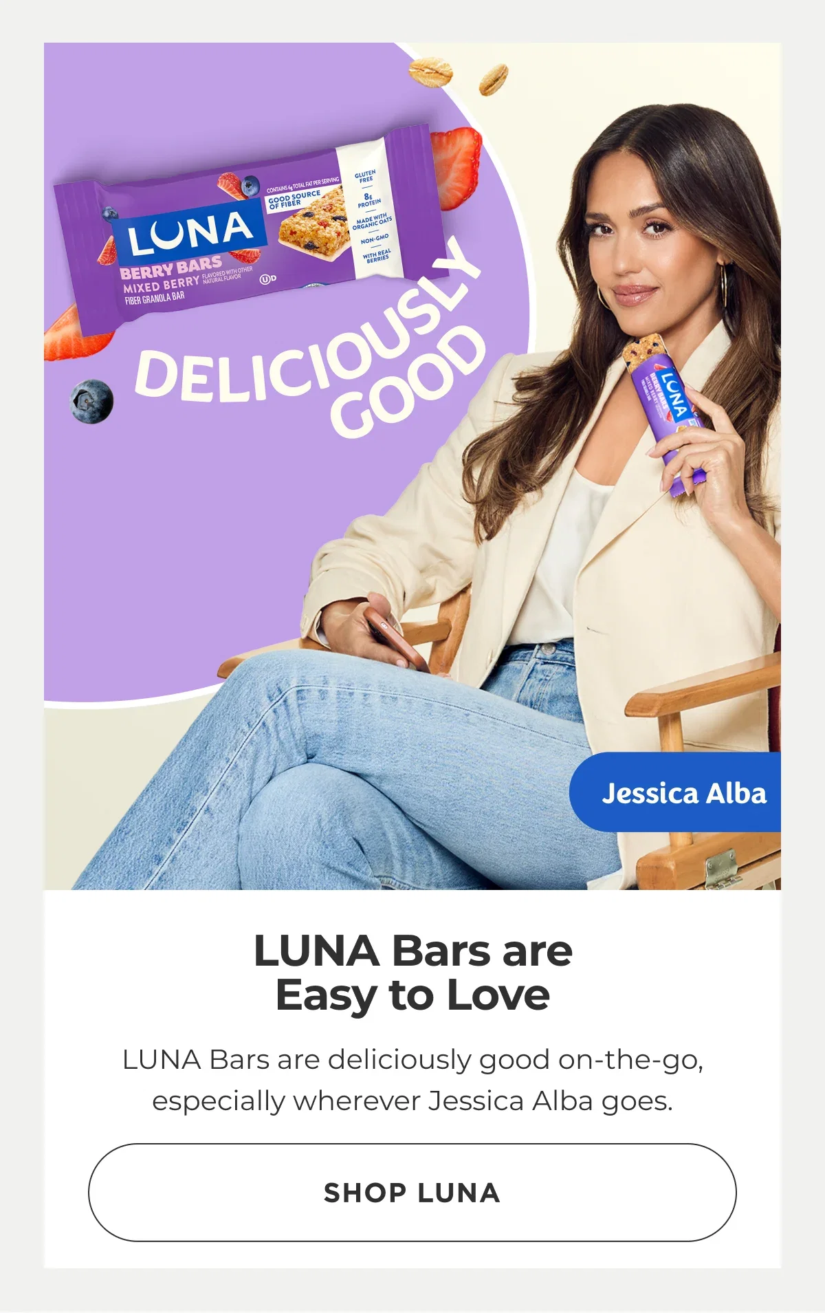 Jessica Alba. LUNA Bars are Easy to Love. Shop LUNA