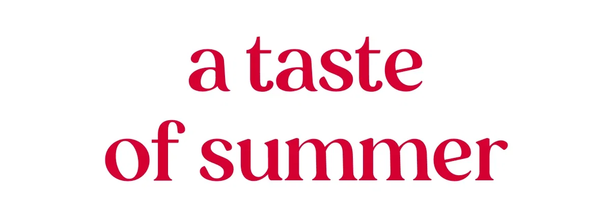 A taste of summer.