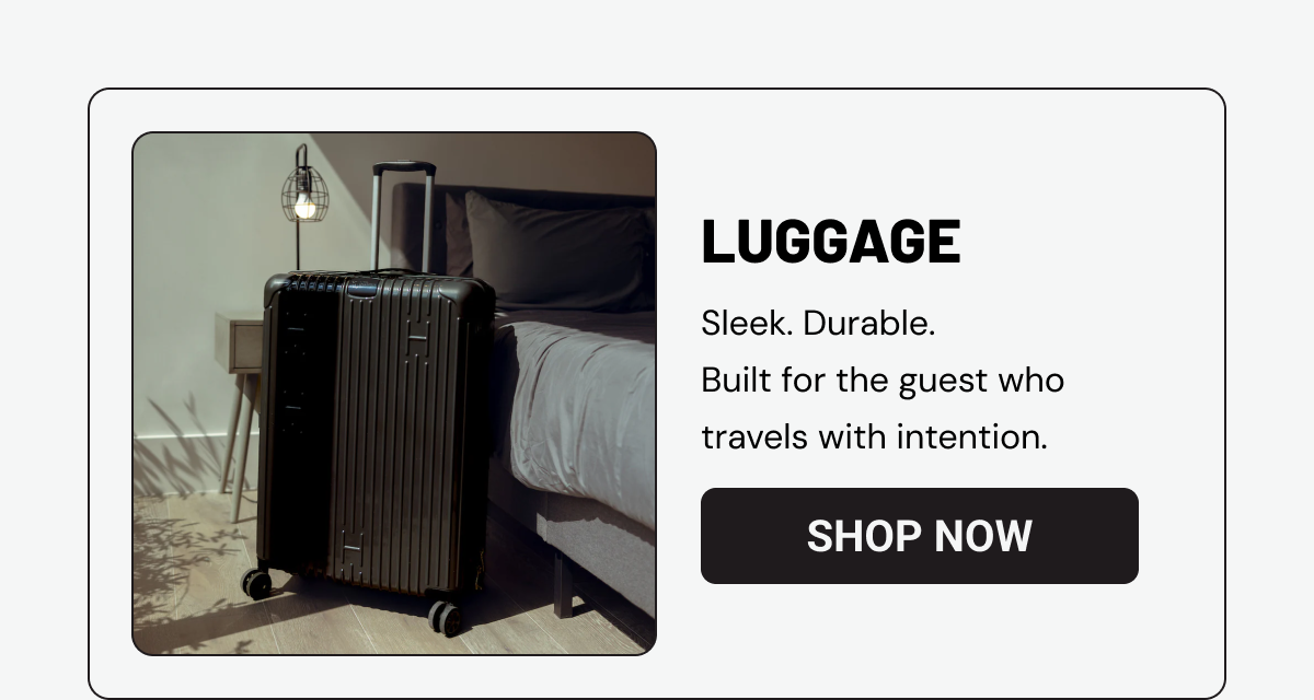 LUGGAGE: Sleek. Durable. Built for the guest who travels with intention.