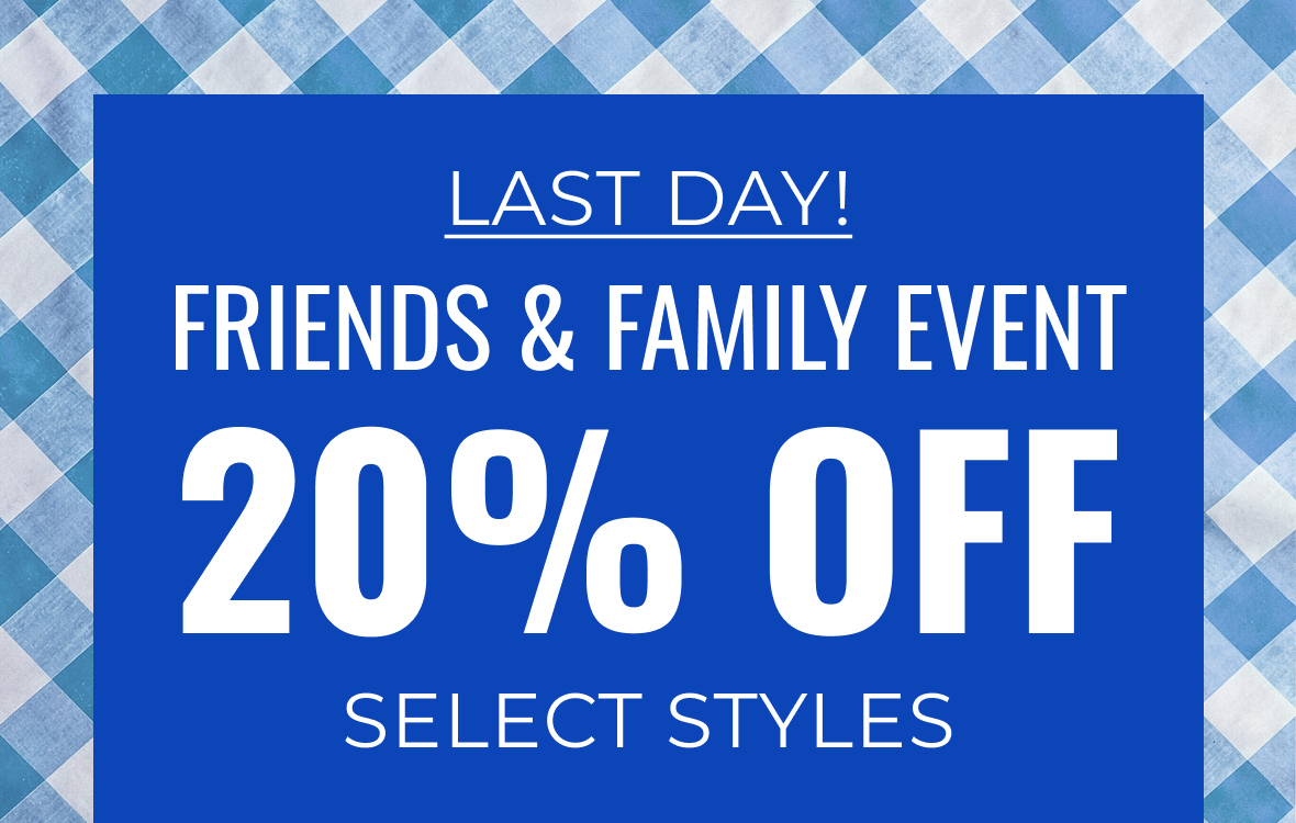 Friends & Family Event | 20% Off Select Styles | Shop Now