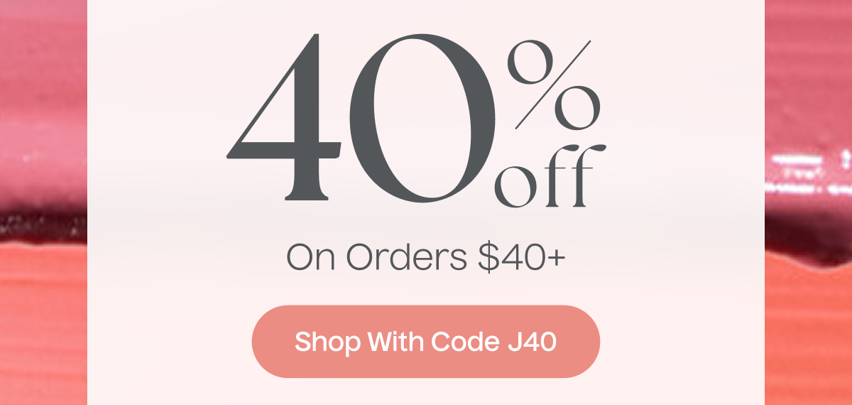 40% Off On Orders $40+ | Shop With Code J40