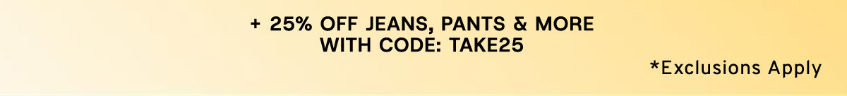+ 25% Off Jeans, Pants & More With Code: TAKE25