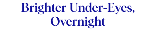 Brighter Under-Eyes, Overnight
