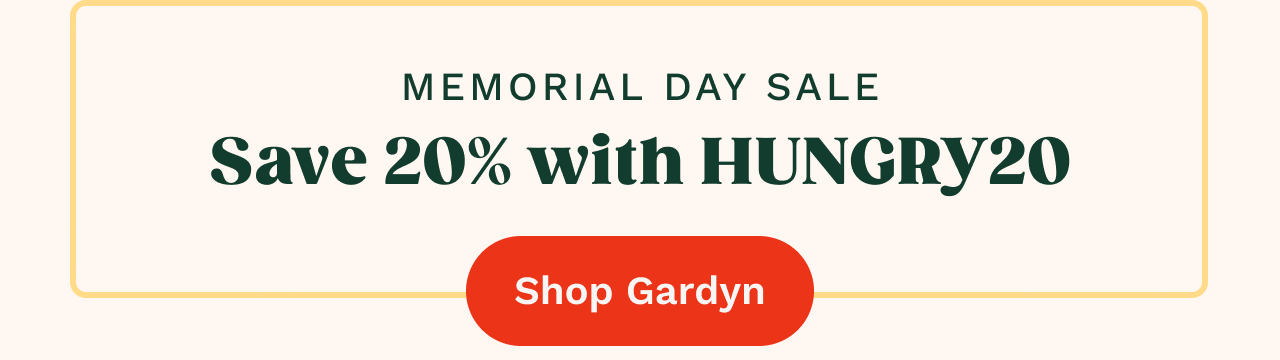 MEMORIAL DAY SALE | Save 20% with HUNGRY20 | Shop Gardyn