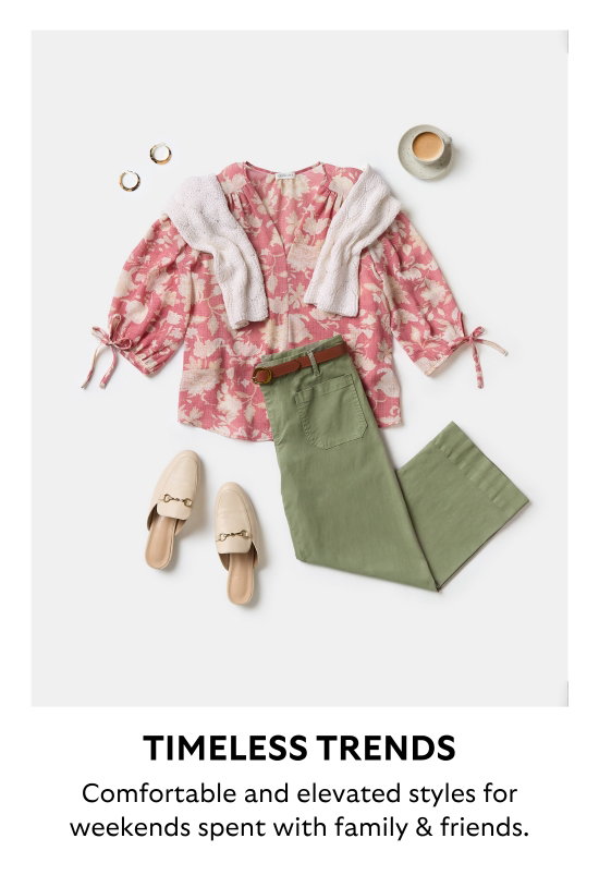Timeless trends. Comfortable and elevated styles for weekends spent with family and friends.