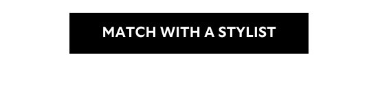 MATCH WITH A STYLIST