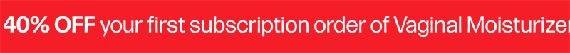 40% OFF your first subscription order of Vaginal Moisturizer with code VSUPP40  •  40% OFF your first subscription order of Vaginal Moisturizer with code VSUPP40