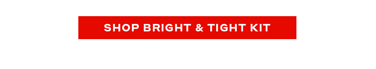 Shop Bright & Tight Kit