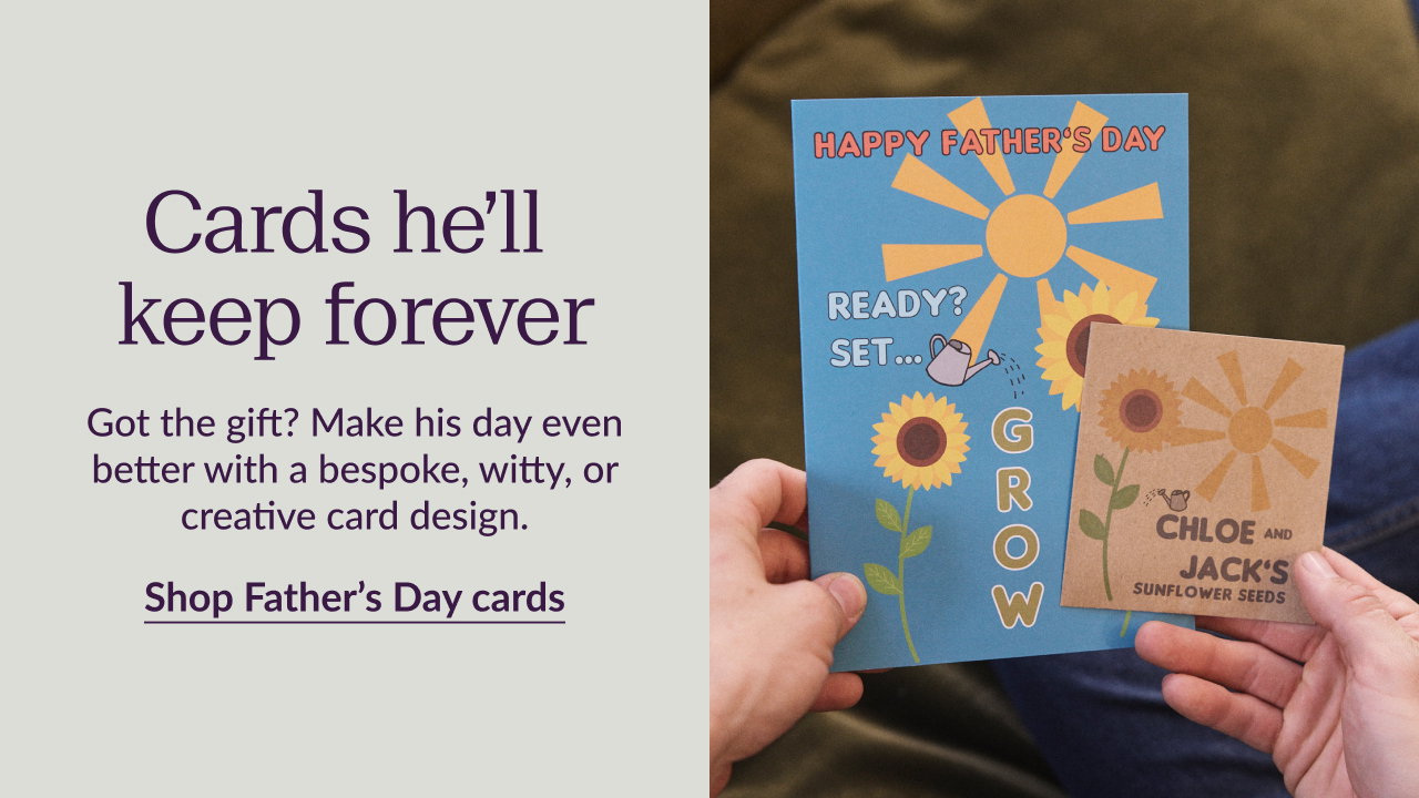 Cards he’ll keep forever. Got the gift? Make his day even better with a bespoke, witty, or creative card design. Shop Father’s Day cards