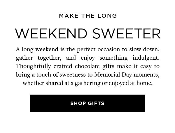 MAKE THE LONG WEEKEND SWEETER SHOP GIFTS>