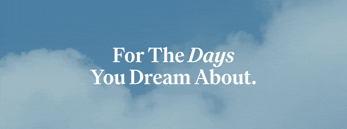 For The Days You Dream About