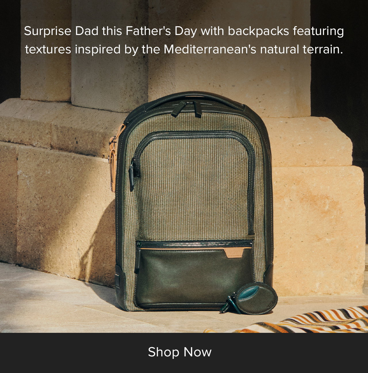 Surprise Dad this Father's Day with backpacks featuring textures inspired by the Mediterranean's natural terrain.