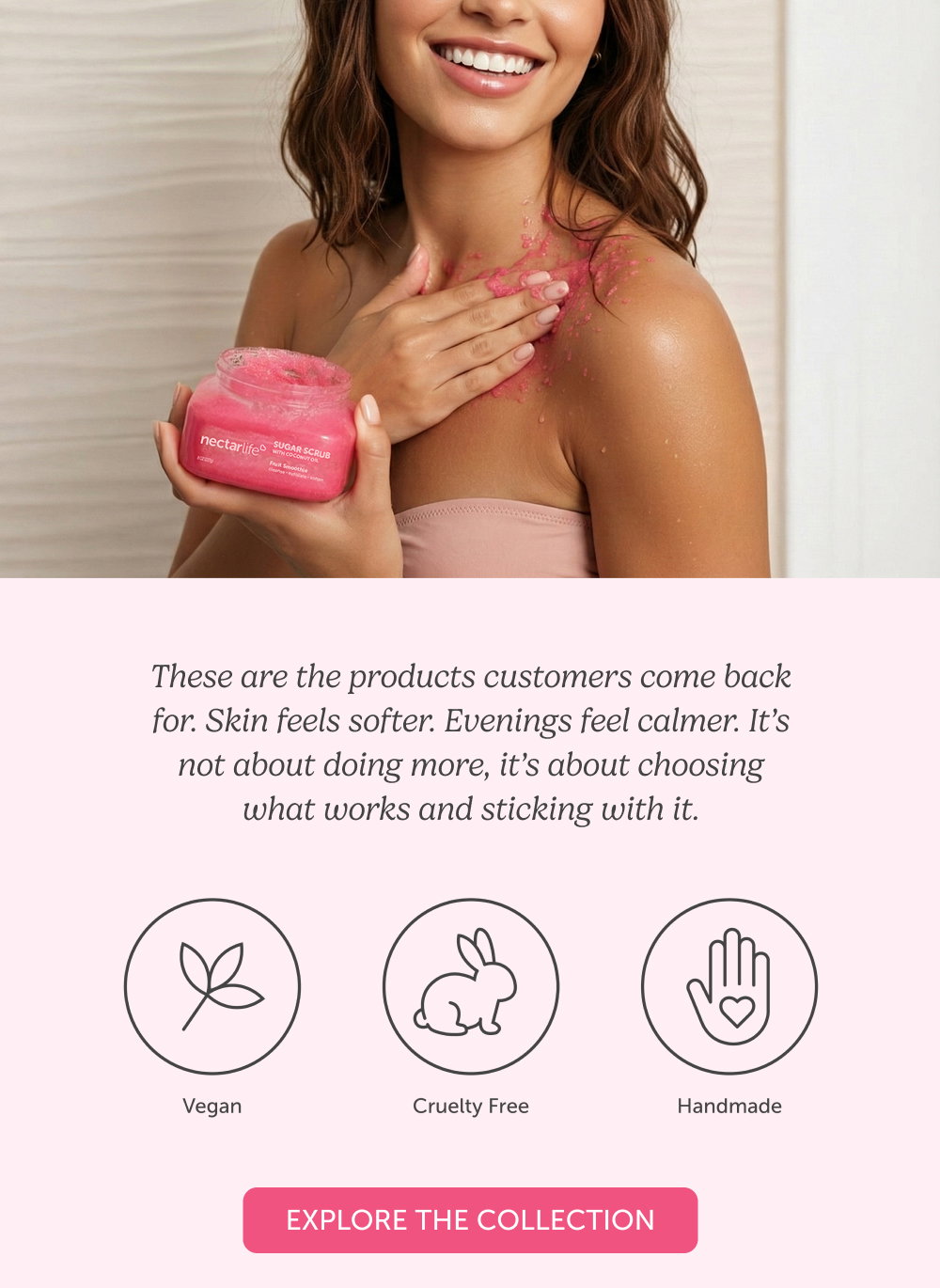 These are the products customers come back for. Skin feels softer. Evenings feel calmer. It’s not about doing more, it’s about choosing what works and sticking with it.