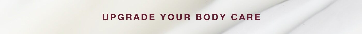 upgrade your body care
