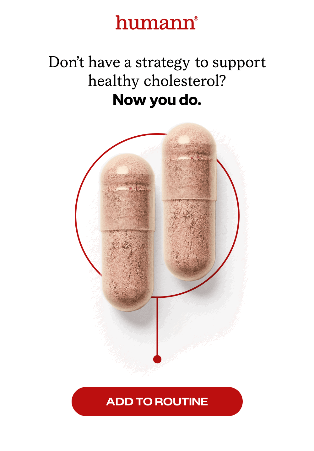 Don’t have a strategy to support healthy cholesterol? Now you do. [Add to Routine]