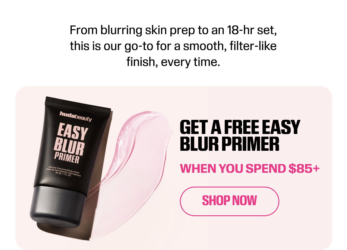 GET A FREE EASY BLUR PRIMER WHEN YOU SPEND $85+