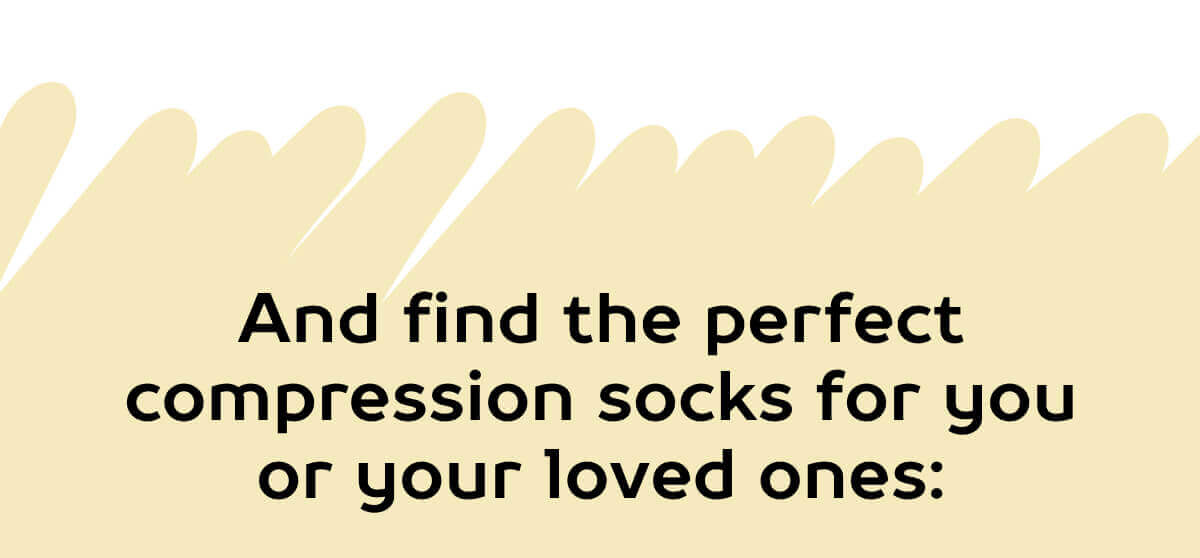 And find the perfect compression socks for you or your loved ones: 