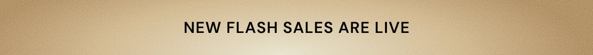 New Flash Sales Are Live.