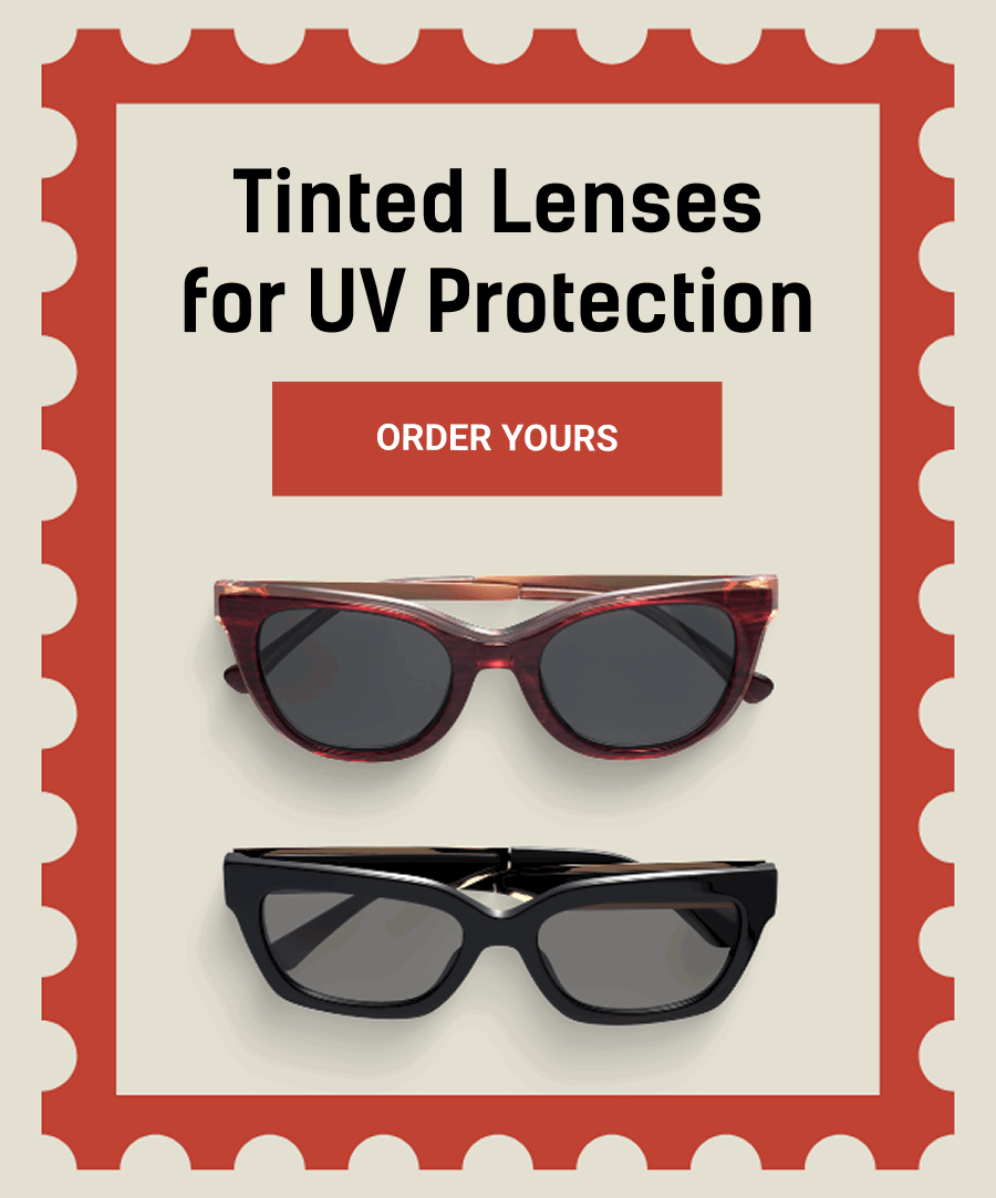 Tinted Lenses for UV Protection. Order Yours