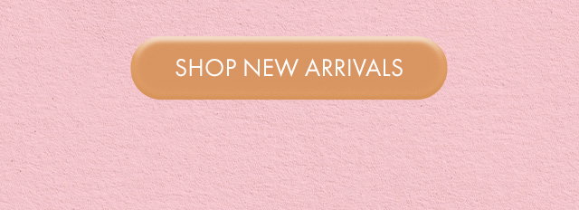 SHOP NEW ARRIVALS