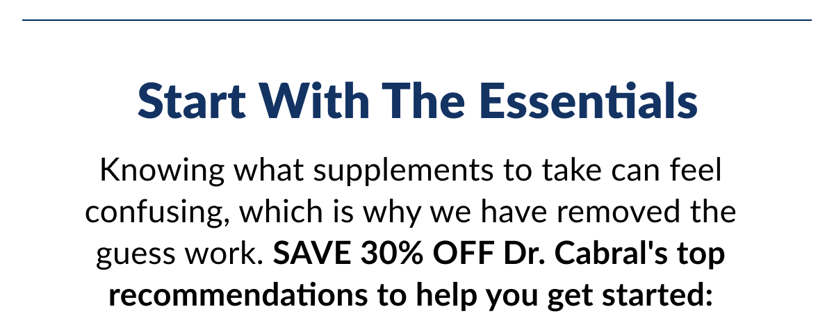 30% OFF Dr. Cabral's top recommendations