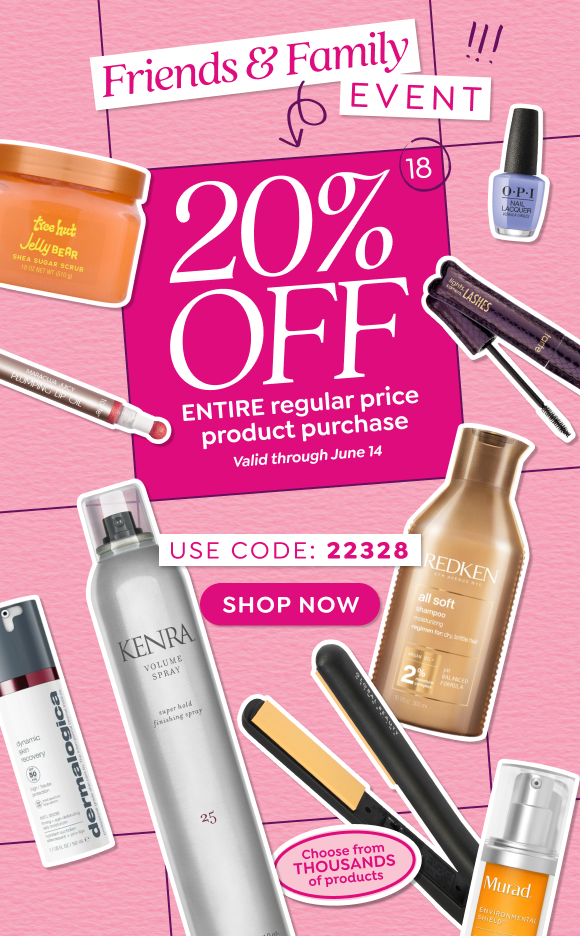 TAKE 20% OFF YOUR ENTIRE REGULAR PRICE PRODUCT PURCHASE DURING OUR FRIENDS & FAMILY EVENT