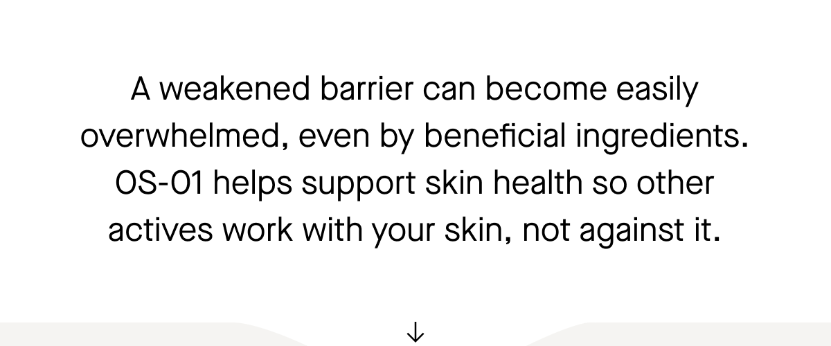 A weakened barrier can become easily overwhelmed, even by beneficial ingredients. 