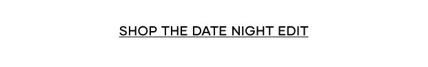 Date Night Edit >> Shop Now