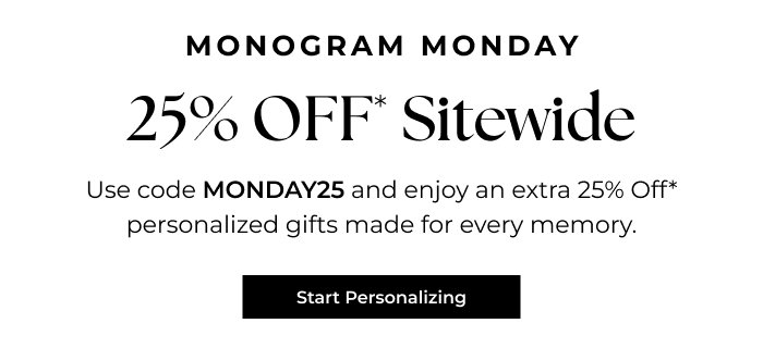 Extra 25% Off - It's Monogram Monday!
