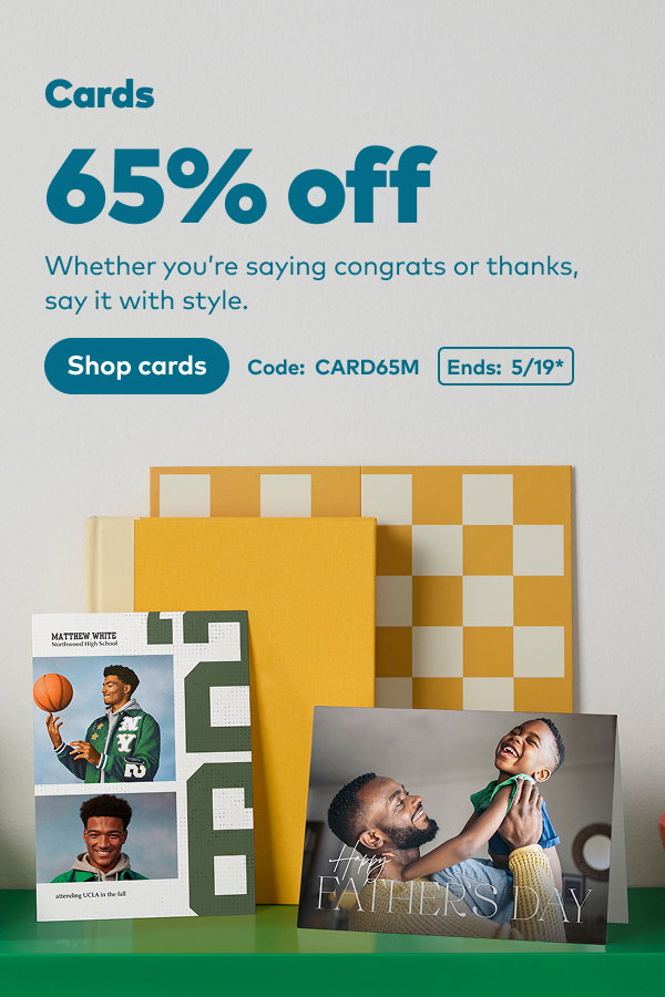 Cards 65% off. Code: CARD65M. Ends 5/19, see site for details. Shop cards.