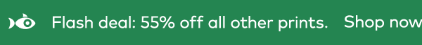 Flash deal: 55% off all other prints. Shop now.