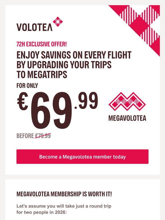 72h offer! Become a Megavolotea member for only €69.99