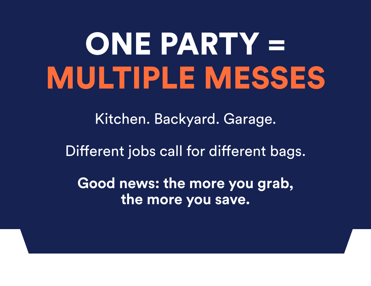Different jobs call for different bags. Good news: the more you grab, the more you save