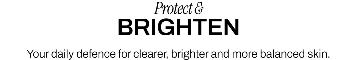 PROTECT AND BRIGHTEN