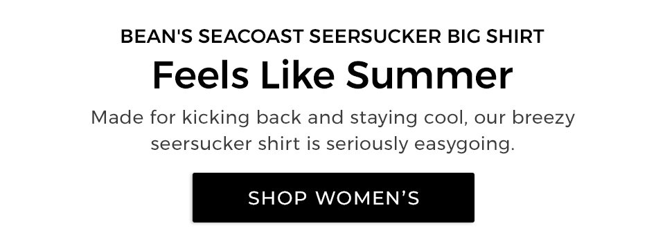 Bean’s Seacoast Seersucker Big Shirt. Feels Like Summer. Made for kicking back and staying cool, our breezy seersucker shirt is seriously easygoing.