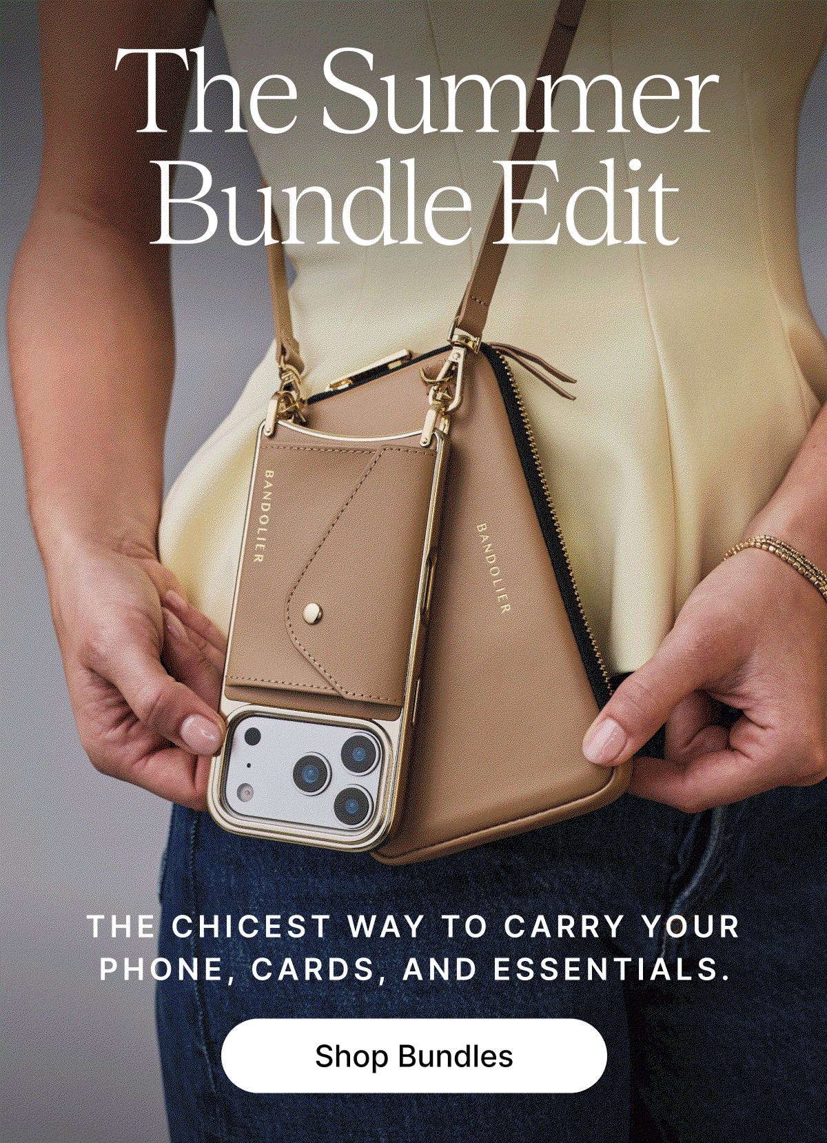 The Summer Bundle Edit The CHICEST WAY TO CARRY YOUR PHONE, CARDS, AND ESSENTIALS. Shop Bundles