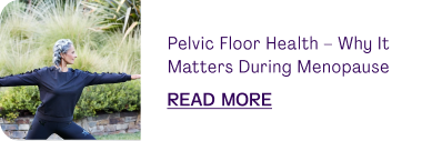 Pelvic Floor Health – Why It Matters During Menopause