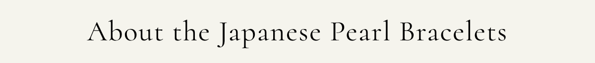About the Japanese Pearl Bracelets