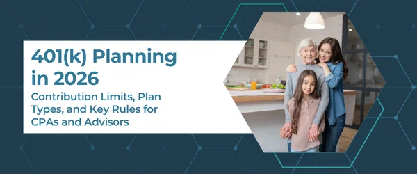 401(k) Planning in 2026: Contribution Limits, Plan Types, and Key Rules for CPAs and Advisors 