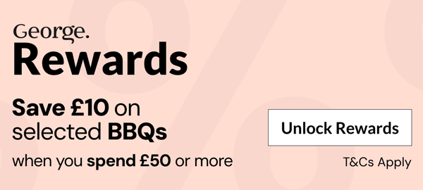 George Rewards. Save on selected BBQs and selected garden furniture.