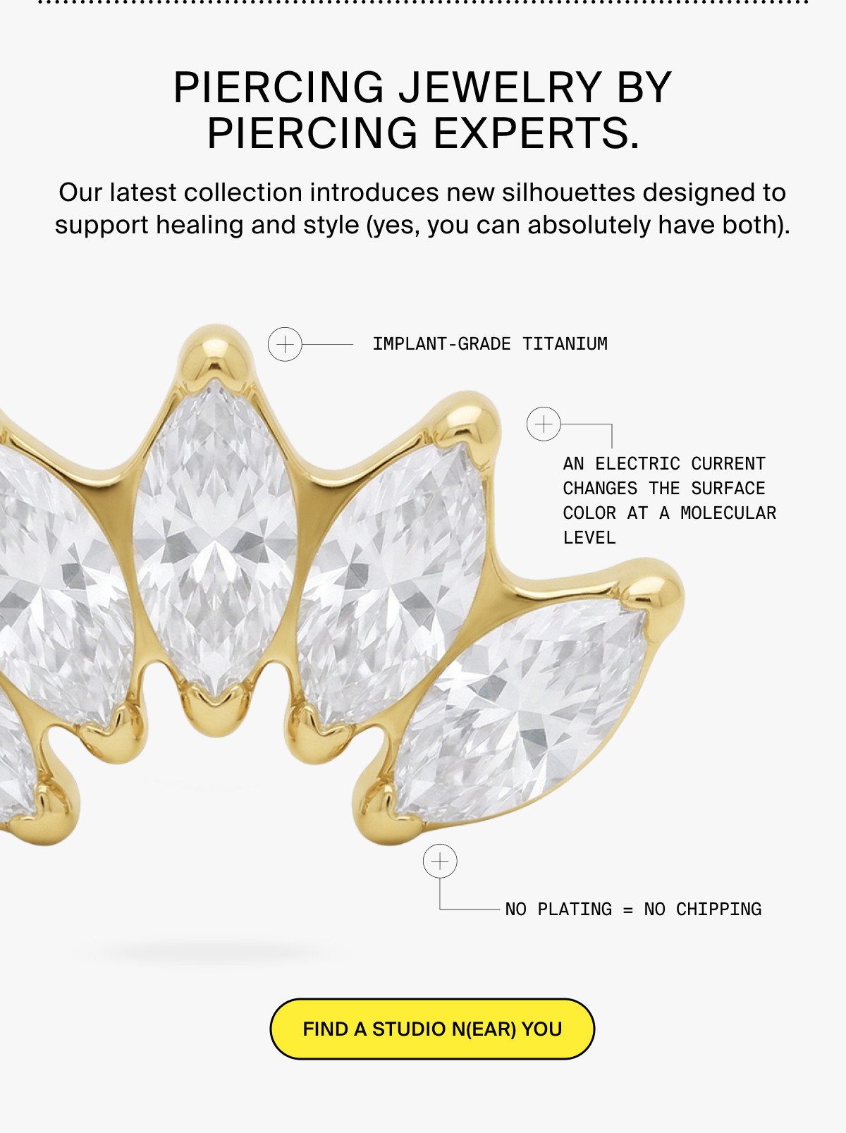 PIERCING JEWELRY BY PIERCING EXPERTS. FIND A STUDIO N(EAR) YOU