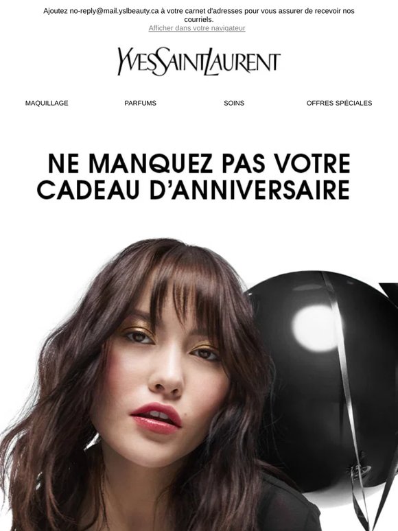 Chèr(e) Membre YSL beauty, ne manquez pas votre cadeau d'anniversaire